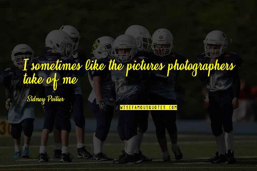 Year 3000 Quotes By Sidney Poitier: I sometimes like the pictures photographers take of