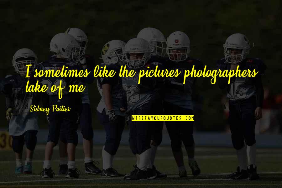 Year 3000 Quotes By Sidney Poitier: I sometimes like the pictures photographers take of Year 3000 Quotes By Sidney Poitier: I sometimes like the pictures photographers take of