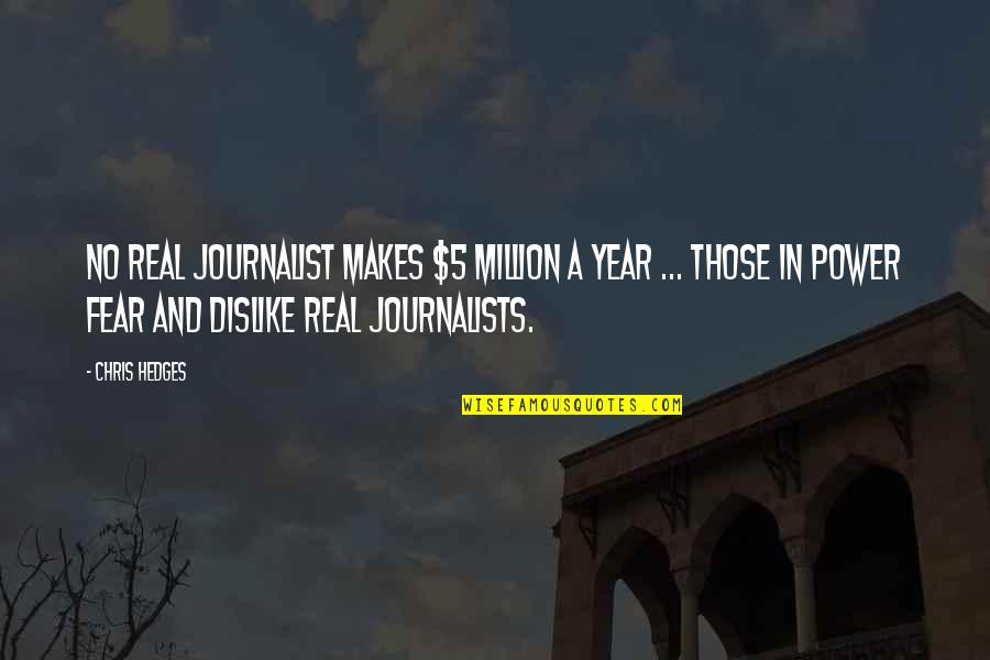 Year 5 Quotes By Chris Hedges: No real journalist makes $5 million a year