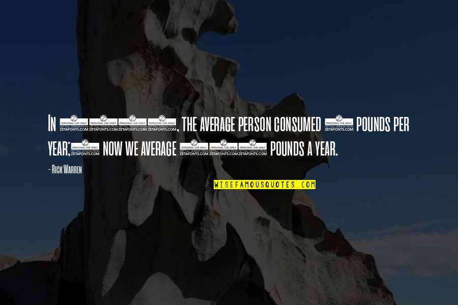 Year 5 Quotes By Rick Warren: In 1800, the average person consumed 5 pounds