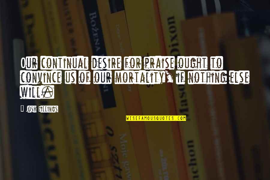 Year 6 Quote Quotes By Josh Billings: Our continual desire for praise ought to convince Year 6 Quote Quotes By Josh Billings: Our continual desire for praise ought to convince