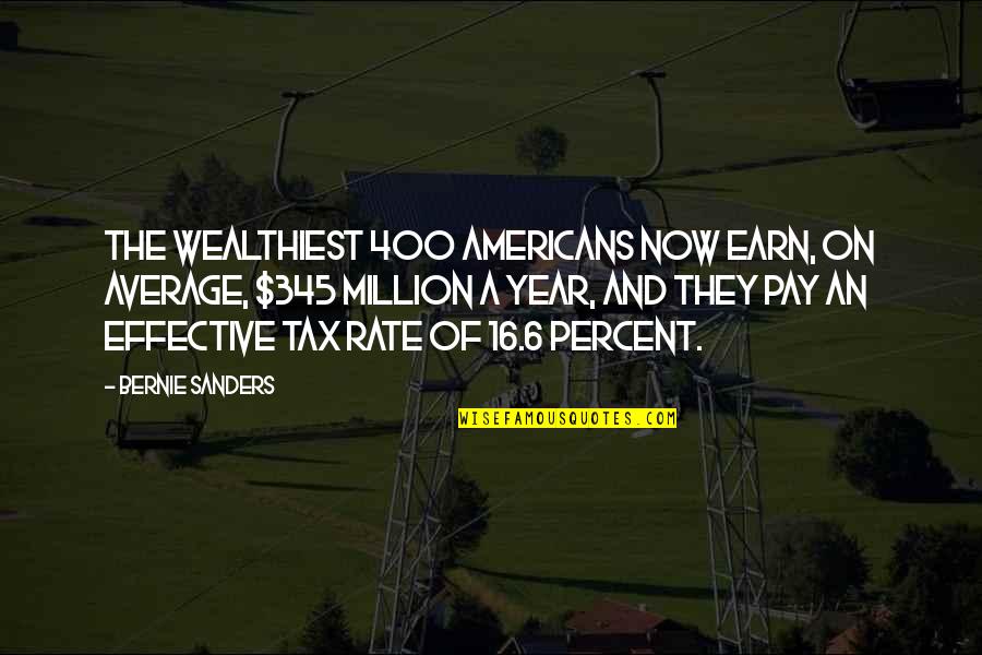 Year 6 Quotes By Bernie Sanders: The wealthiest 400 Americans now earn, on average, Year 6 Quotes By Bernie Sanders: The wealthiest 400 Americans now earn, on average,