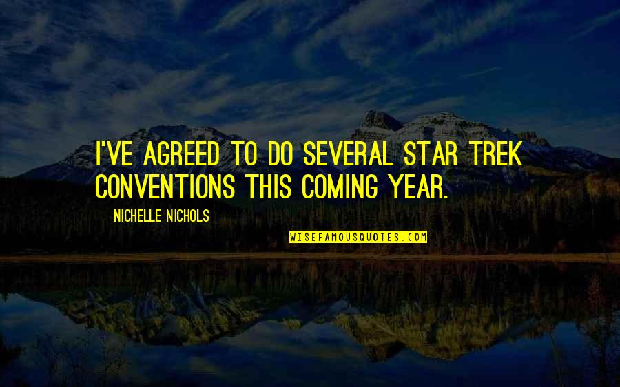 Year 6 Quotes By Nichelle Nichols: I've agreed to do several Star Trek conventions Year 6 Quotes By Nichelle Nichols: I've agreed to do several Star Trek conventions