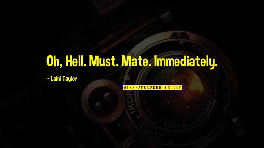 Year 7 Graduation Quotes By Laini Taylor: Oh, Hell. Must. Mate. Immediately.