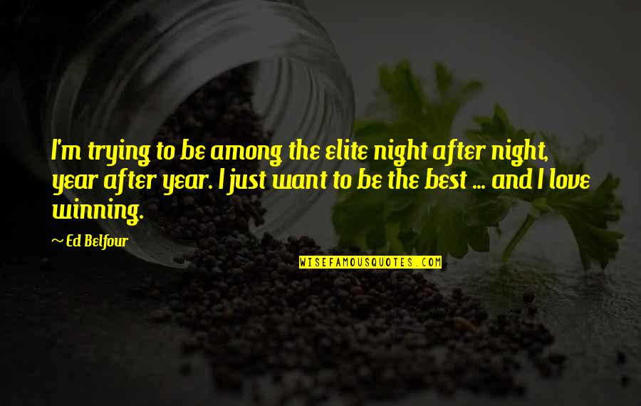 Year After You Quotes By Ed Belfour: I'm trying to be among the elite night Year After You Quotes By Ed Belfour: I'm trying to be among the elite night