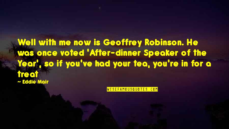 Year After You Quotes By Eddie Mair: Well with me now is Geoffrey Robinson. He Year After You Quotes By Eddie Mair: Well with me now is Geoffrey Robinson. He