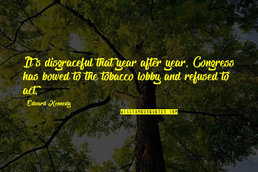 Year After You Quotes By Edward Kennedy: It's disgraceful that year after year, Congress has Year After You Quotes By Edward Kennedy: It's disgraceful that year after year, Congress has