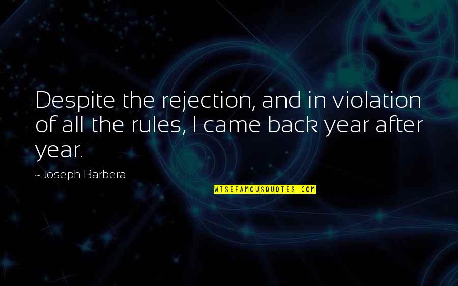 Year After You Quotes By Joseph Barbera: Despite the rejection, and in violation of all Year After You Quotes By Joseph Barbera: Despite the rejection, and in violation of all