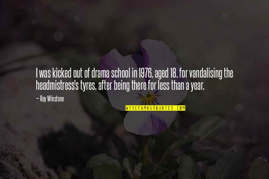 Year After You Quotes By Ray Winstone: I was kicked out of drama school in Year After You Quotes By Ray Winstone: I was kicked out of drama school in