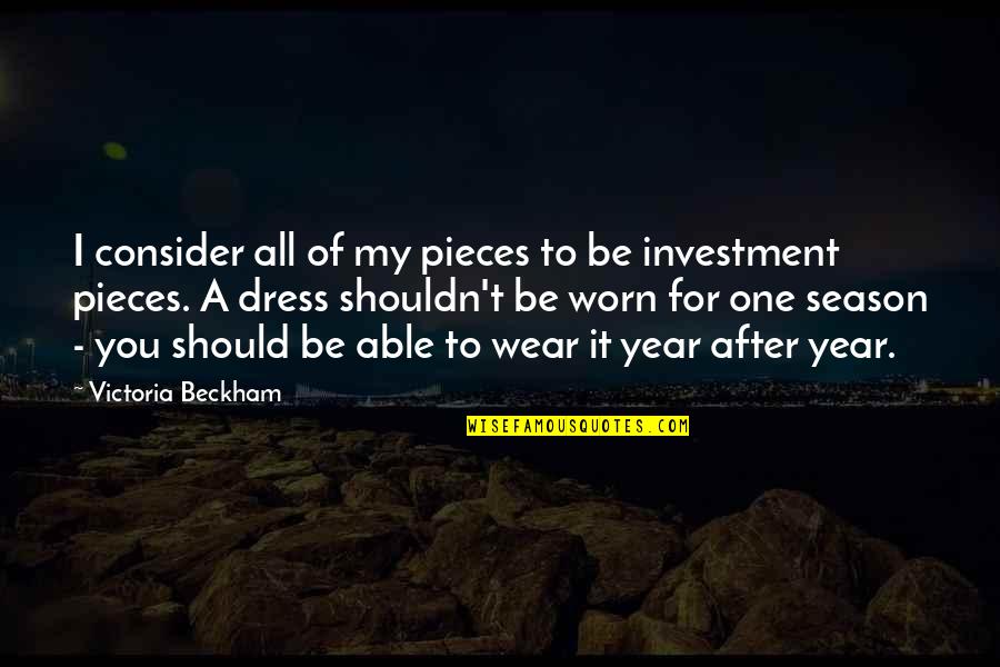 Year After You Quotes By Victoria Beckham: I consider all of my pieces to be Year After You Quotes By Victoria Beckham: I consider all of my pieces to be