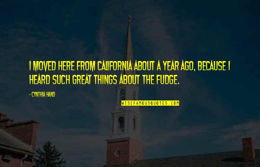 Year Ago Quotes By Cynthia Hand: I moved here from California about a year