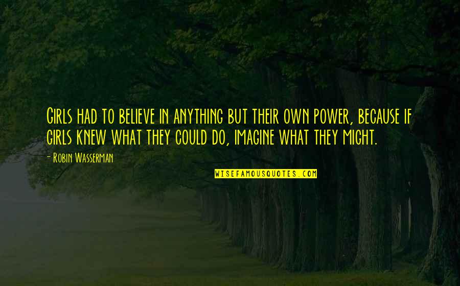 Year Anniversary Of Death Quotes By Robin Wasserman: Girls had to believe in anything but their Year Anniversary Of Death Quotes By Robin Wasserman: Girls had to believe in anything but their