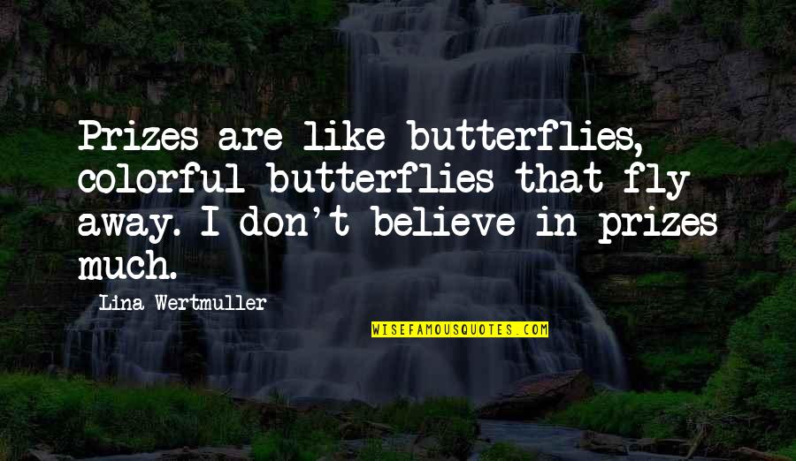 Year Anniversary Quotes By Lina Wertmuller: Prizes are like butterflies, colorful butterflies that fly