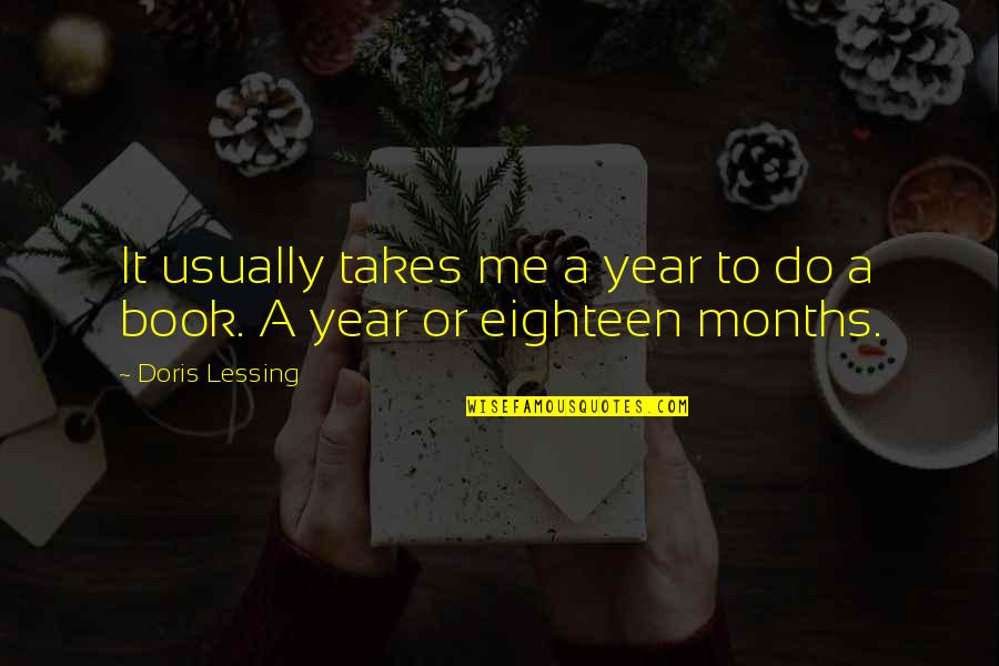 Year Book Quotes By Doris Lessing: It usually takes me a year to do