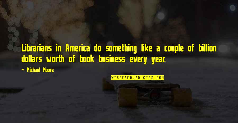 Year Book Quotes By Michael Moore: Librarians in America do something like a couple