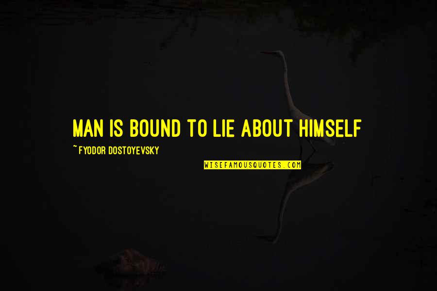 Year Coming To An End Quotes By Fyodor Dostoyevsky: Man is bound to lie about himself