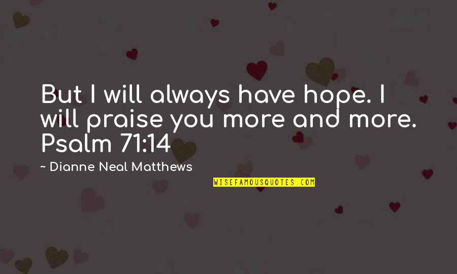 Year End Reflection Quotes By Dianne Neal Matthews: But I will always have hope. I will