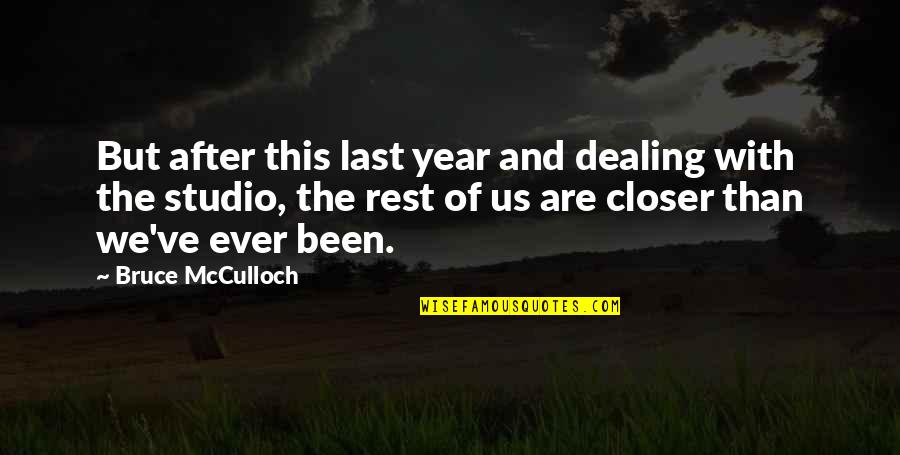 Year Ever Quotes By Bruce McCulloch: But after this last year and dealing with Year Ever Quotes By Bruce McCulloch: But after this last year and dealing with