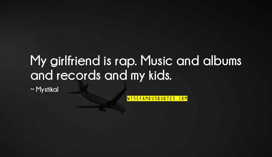 Year Of Laity Quotes By Mystikal: My girlfriend is rap. Music and albums and