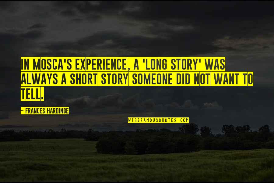 Year Of Living Dangerously Quotes By Frances Hardinge: In Mosca's experience, a 'long story' was always