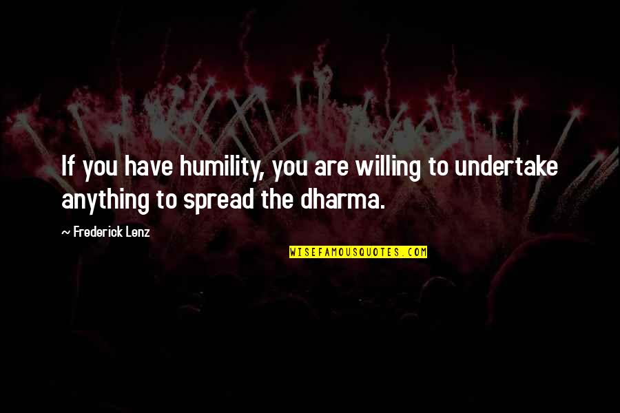 Year Of Living Dangerously Quotes By Frederick Lenz: If you have humility, you are willing to