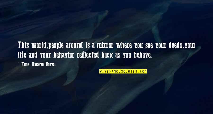 Year One Movie Quotes By Kunal Narayan Uniyal: This world,people around is a mirror where you Year One Movie Quotes By Kunal Narayan Uniyal: This world,people around is a mirror where you