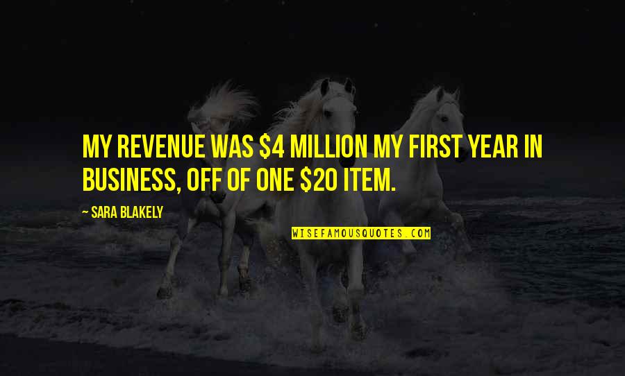 Year One Quotes By Sara Blakely: My revenue was $4 million my first year