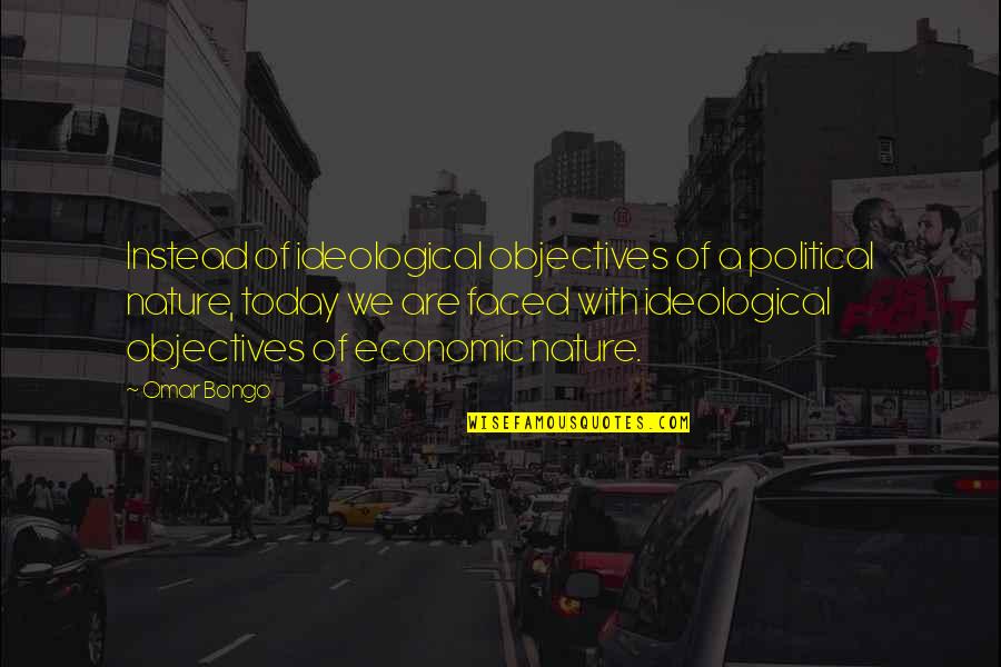 Year One Shaman Quotes By Omar Bongo: Instead of ideological objectives of a political nature, Year One Shaman Quotes By Omar Bongo: Instead of ideological objectives of a political nature,