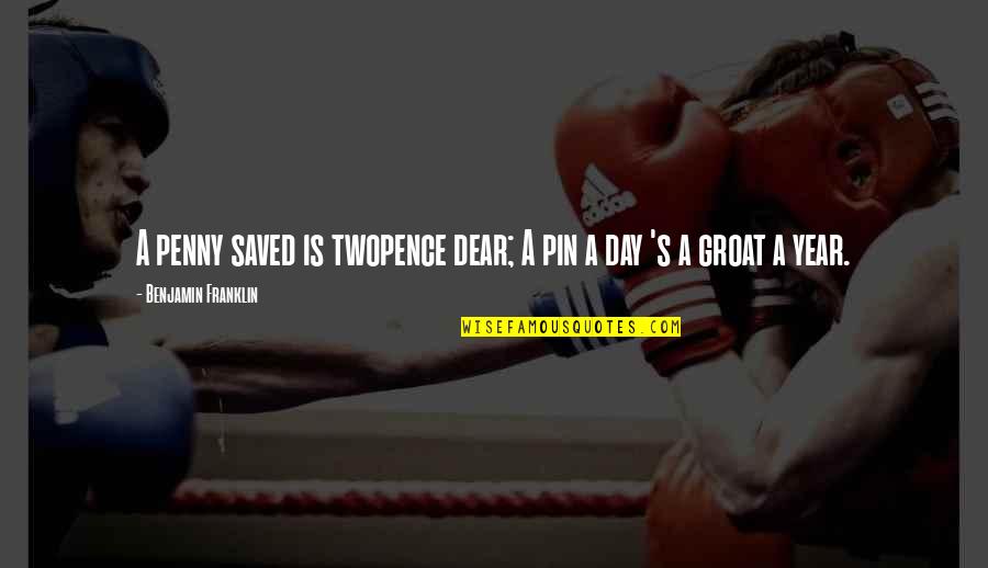 Year Quotes By Benjamin Franklin: A penny saved is twopence dear; A pin