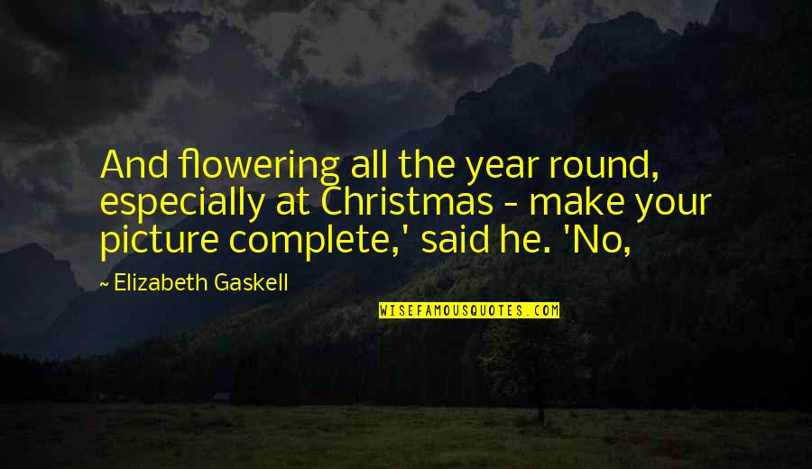 Year Round Quotes By Elizabeth Gaskell: And flowering all the year round, especially at