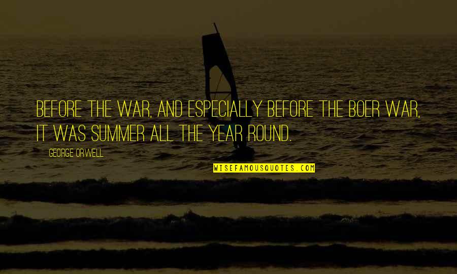Year Round Quotes By George Orwell: Before the war, and especially before the Boer