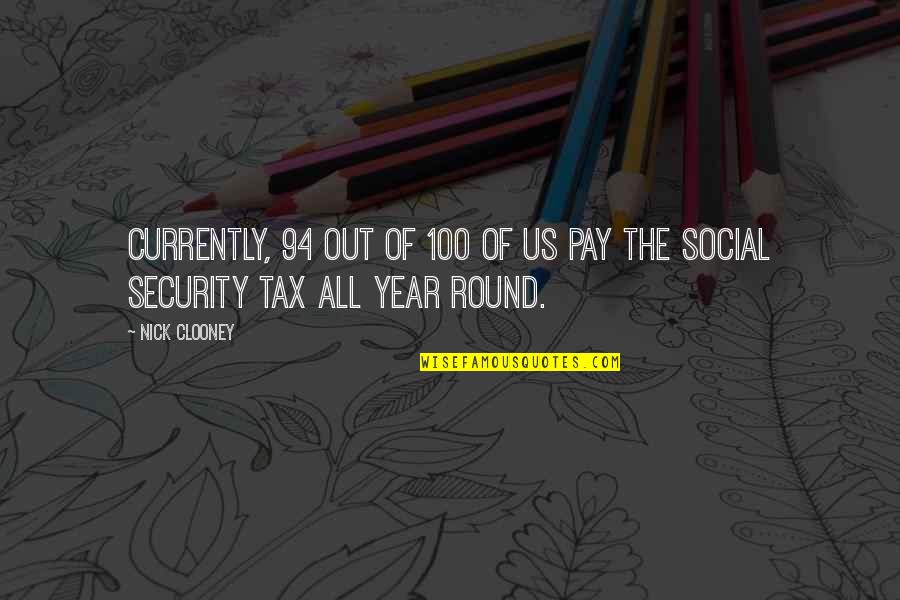 Year Round Quotes By Nick Clooney: Currently, 94 out of 100 of us pay