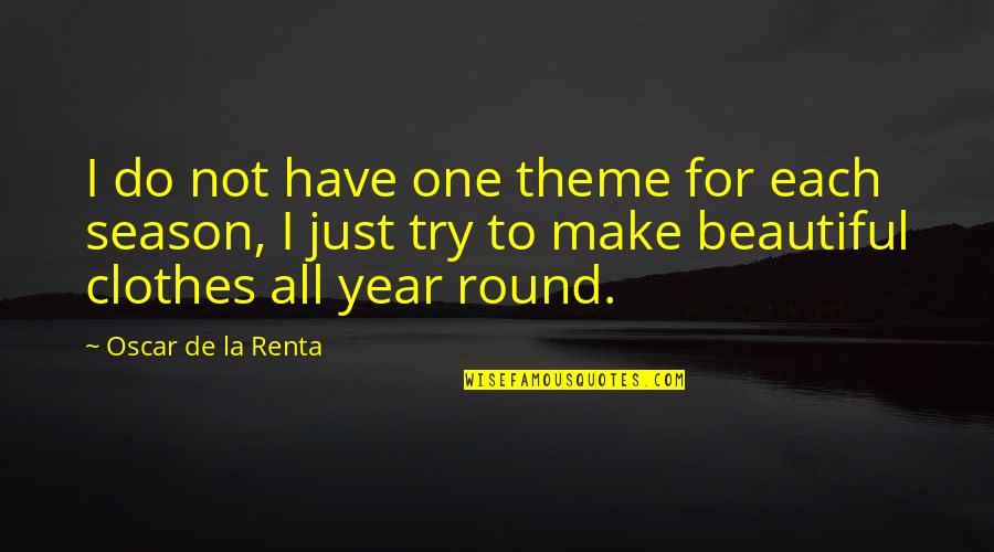 Year Round Quotes By Oscar De La Renta: I do not have one theme for each