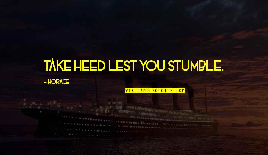 Year Round School Quotes By Horace: Take heed lest you stumble. Year Round School Quotes By Horace: Take heed lest you stumble.