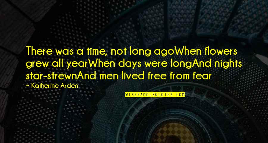 Year When Quotes By Katherine Arden: There was a time, not long agoWhen flowers