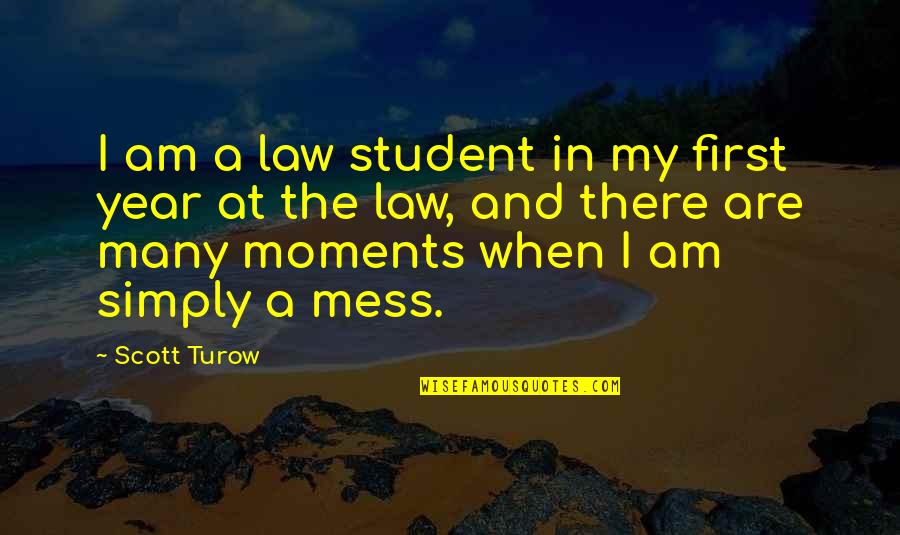 Year When Quotes By Scott Turow: I am a law student in my first