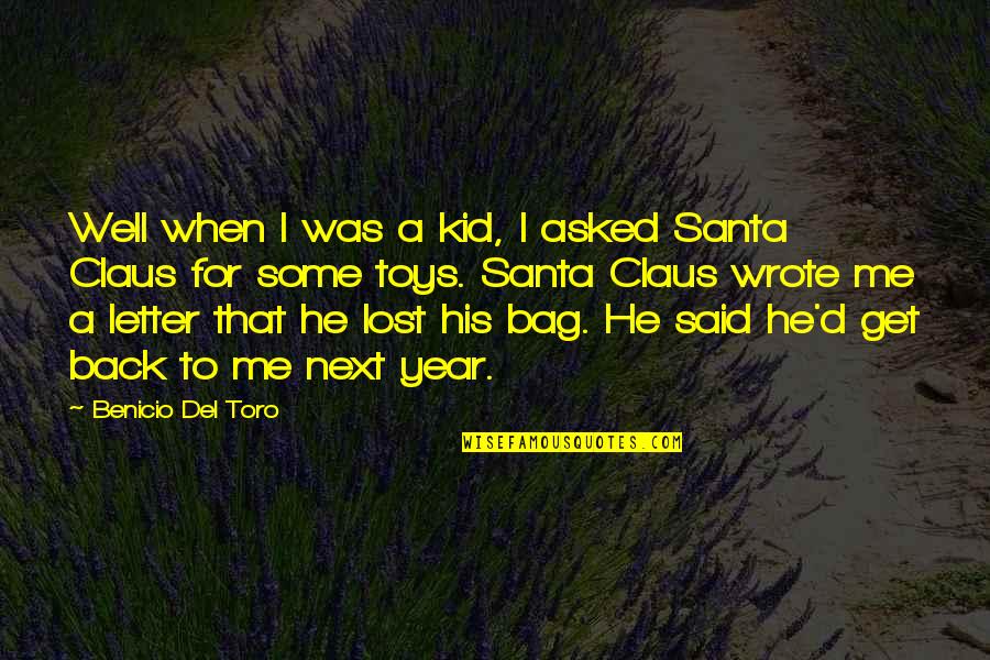 Year Without A Santa Claus Quotes By Benicio Del Toro: Well when I was a kid, I asked Year Without A Santa Claus Quotes By Benicio Del Toro: Well when I was a kid, I asked