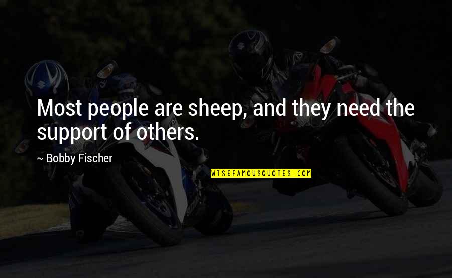 Yearance Plumbing Quotes By Bobby Fischer: Most people are sheep, and they need the