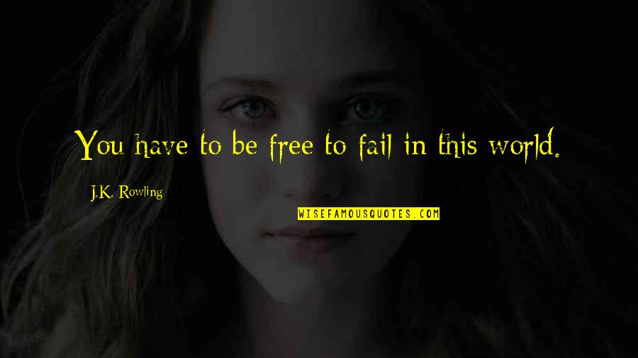 Yearbook Ad Quotes By J.K. Rowling: You have to be free to fail in