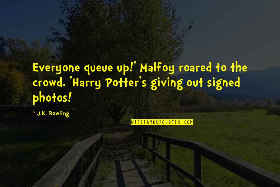 Yearbook Ad Quotes By J.K. Rowling: Everyone queue up!' Malfoy roared to the crowd.