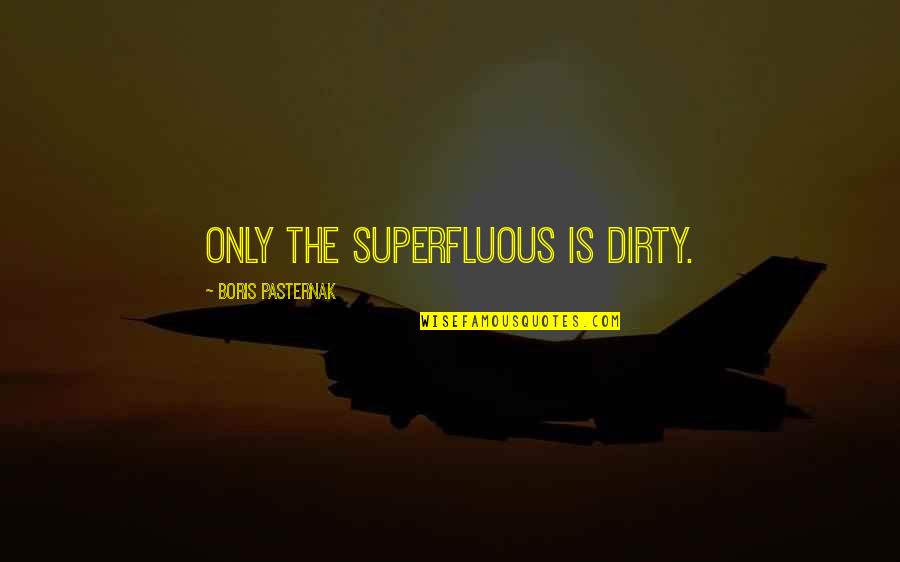 Yearbook Ads Quotes By Boris Pasternak: Only the superfluous is dirty.