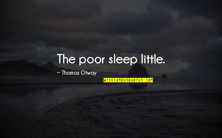 Yearbook Advisor Quotes By Thomas Otway: The poor sleep little.