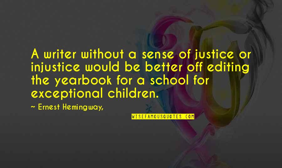 Yearbook Best Quotes By Ernest Hemingway,: A writer without a sense of justice or