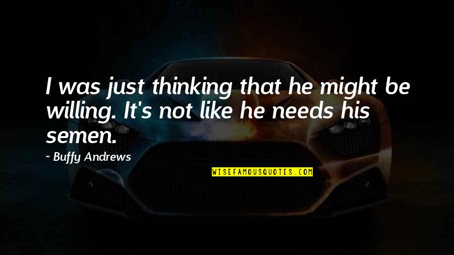 Yearbook Funny Quotes By Buffy Andrews: I was just thinking that he might be