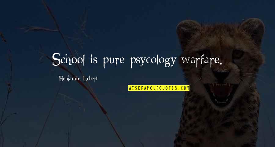Yearbook Leavers Quotes By Benjamin Lebert: School is pure psycology warfare.