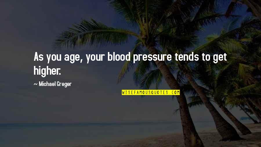 Yearbook Leavers Quotes By Michael Greger: As you age, your blood pressure tends to