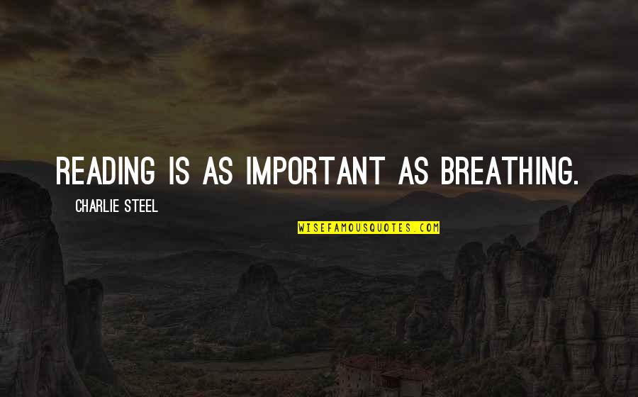 Yearbook Pictures Quotes By Charlie Steel: Reading is as important as breathing.