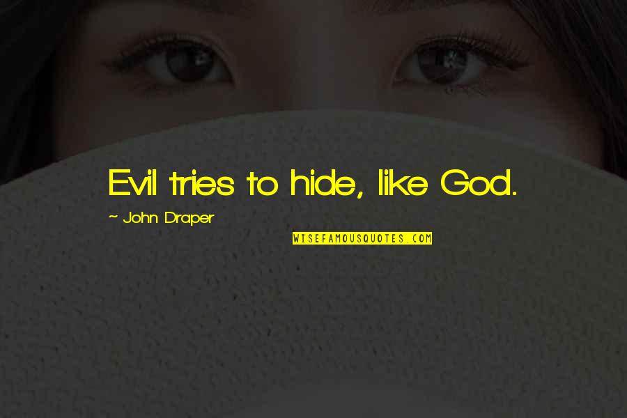 Yearbook Staff Members Quotes By John Draper: Evil tries to hide, like God.