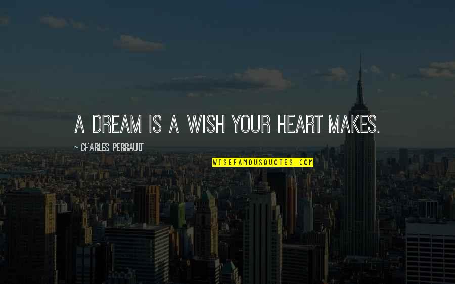 Yearbook Staff Quotes By Charles Perrault: A dream is a wish your heart makes.