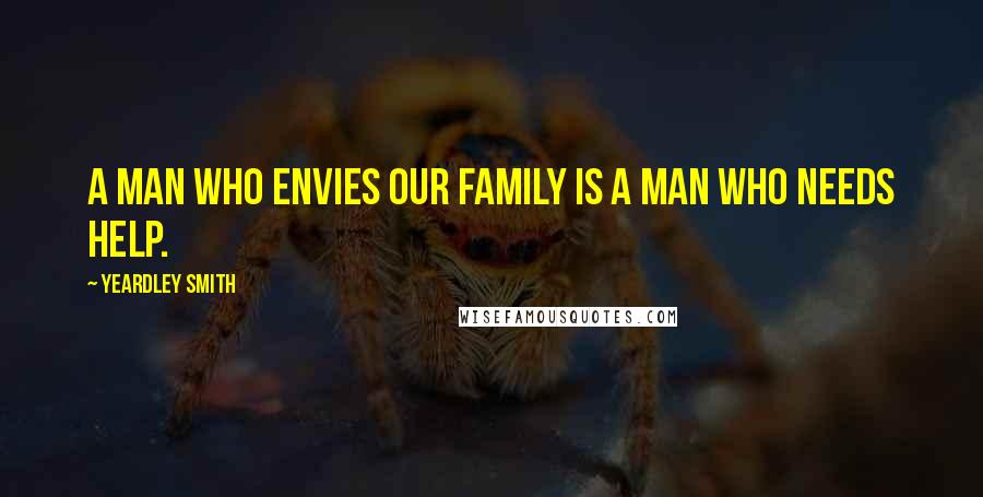 Yeardley Smith quotes: A man who envies our family is a man who needs help.
